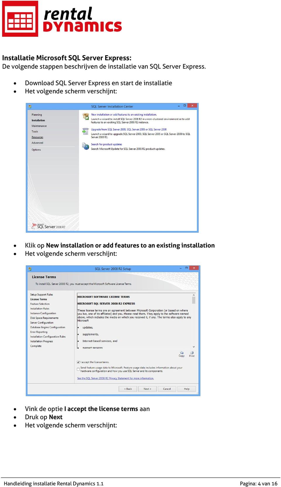 add features to an existing installation Het volgende scherm verschijnt: Vink de optie I accept the license