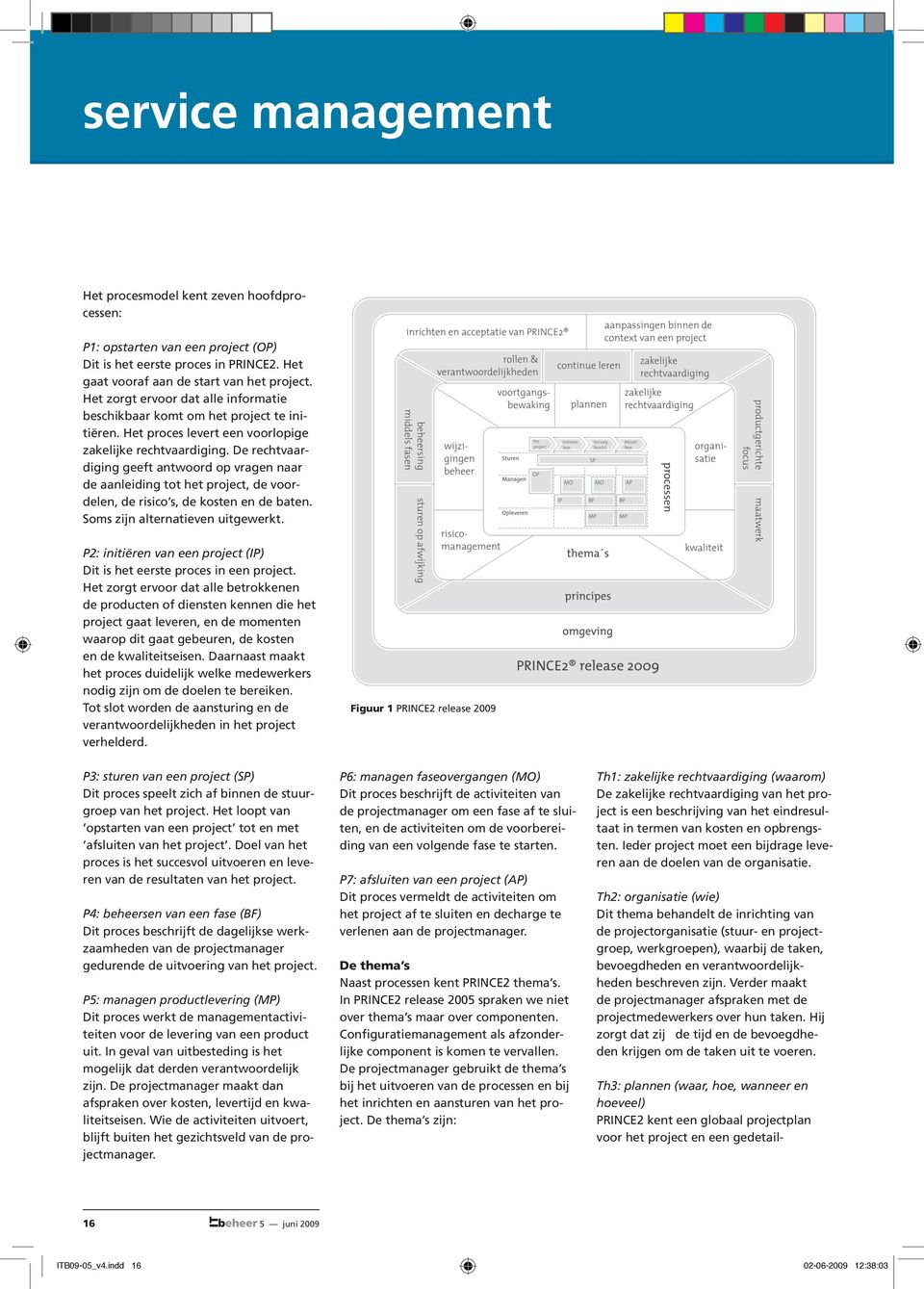 De rechtvaardiging geeft antwoord op vragen naar de aanleiding tot het project, de voordelen, de risico s, de kosten en de baten. Soms zijn alternatieven uitgewerkt.