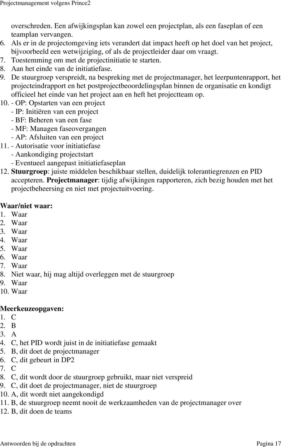 Toestemming om met de projectinitiatie te starten. 8. Aan het einde van de initiatiefase. 9.