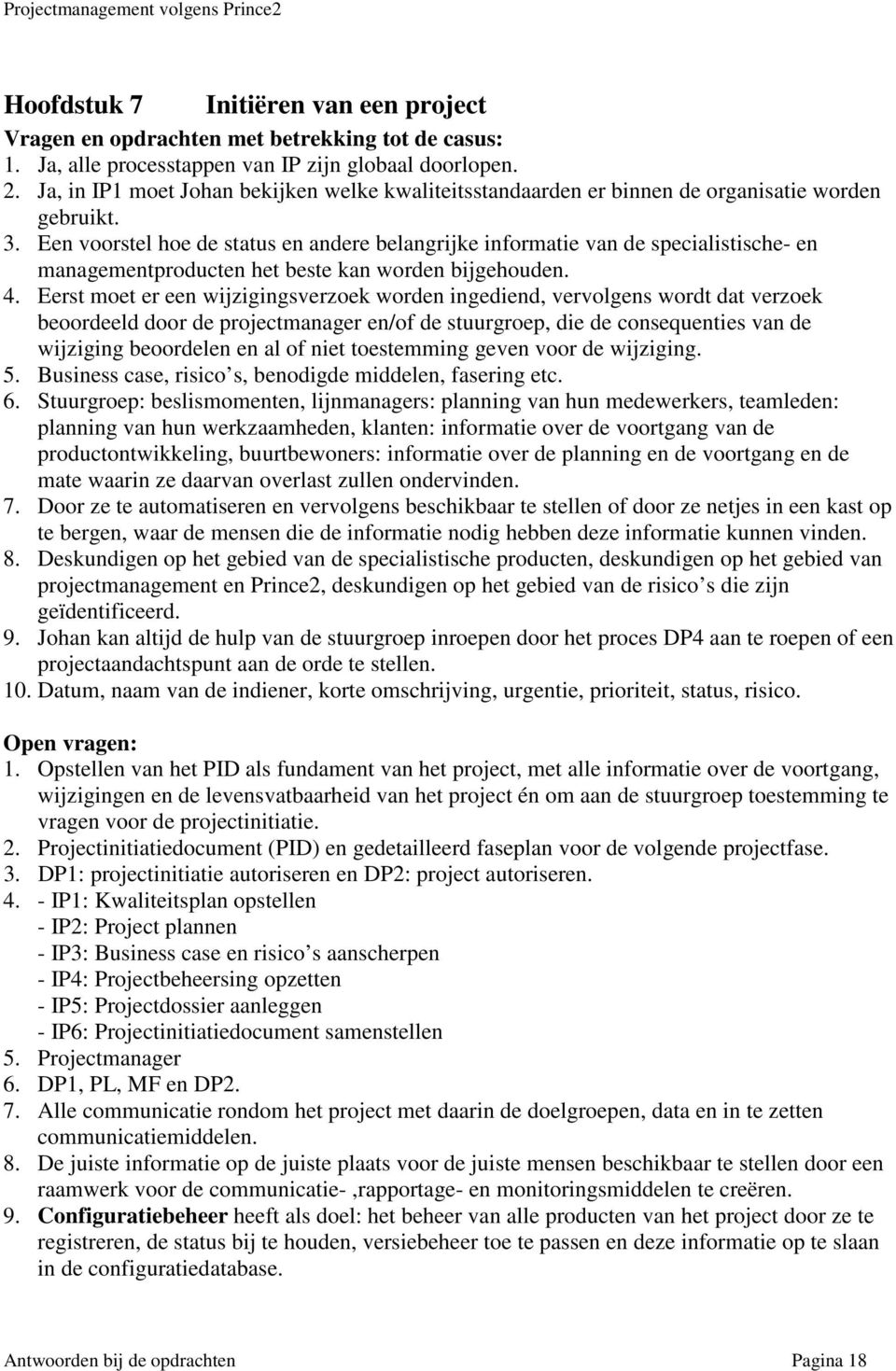 Een voorstel hoe de status en andere belangrijke informatie van de specialistische- en managementproducten het beste kan worden bijgehouden. 4.