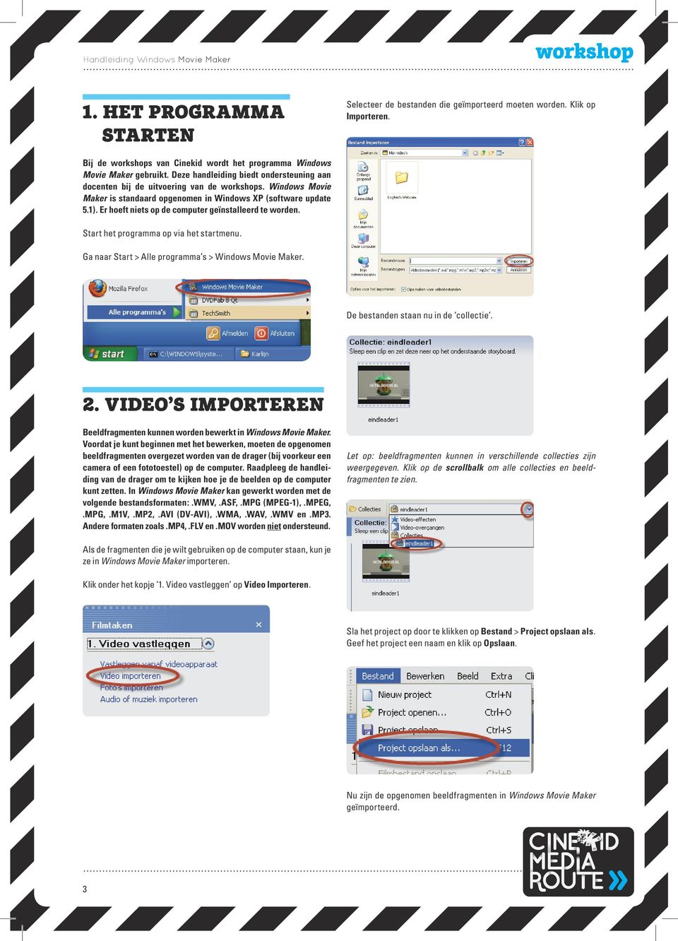 Windows Movie Maker is standaard opgenomen in Windows XP (software update 5.1). Er hoeft niets op de computer geïnstalleerd te worden. Start het programma op via het startmenu.