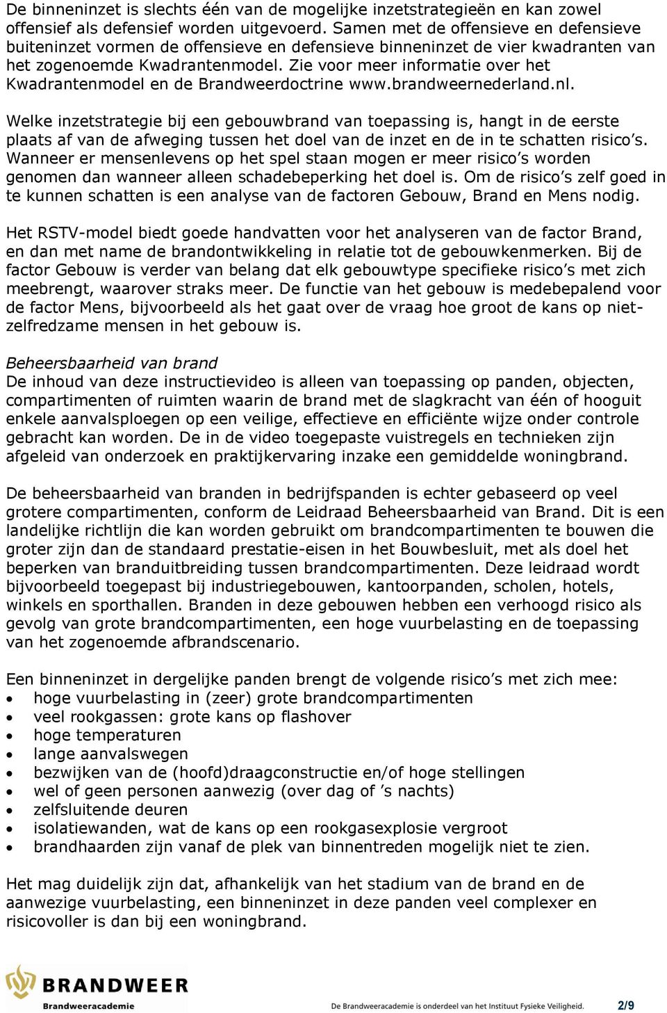 Zie voor meer informatie over het Kwadrantenmodel en de Brandweerdoctrine www.brandweernederland.nl.