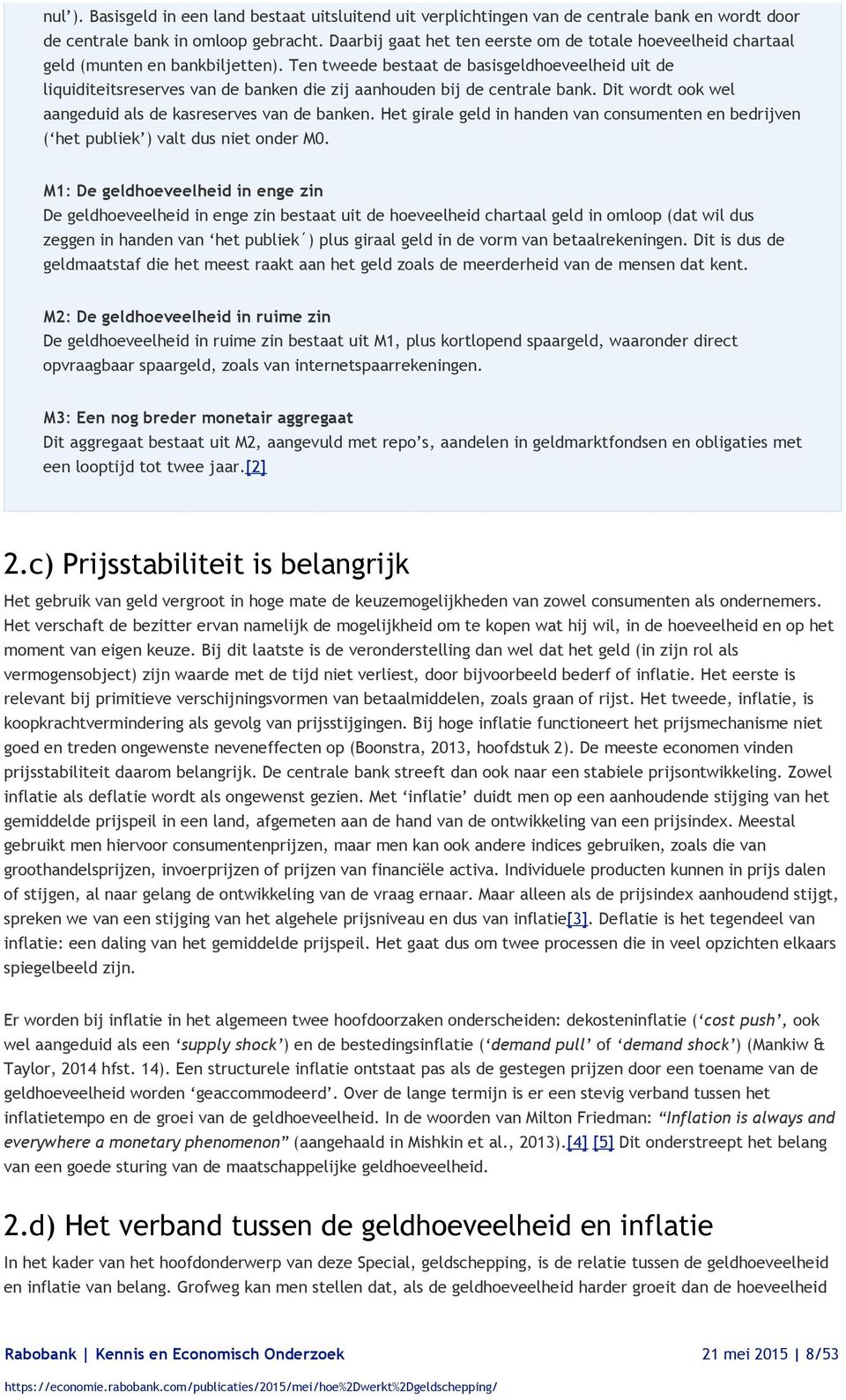 Ten tweede bestaat de basisgeldhoeveelheid uit de liquiditeitsreserves van de banken die zij aanhouden bij de centrale bank. Dit wordt ook wel aangeduid als de kasreserves van de banken.