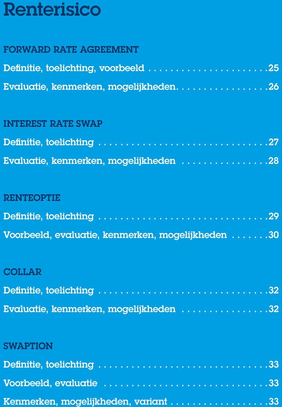 ... 28 RENTEOPTIE Definitie, toelichting.... 29 Voorbeeld, evaluatie, kenmerken, mogelijkheden.