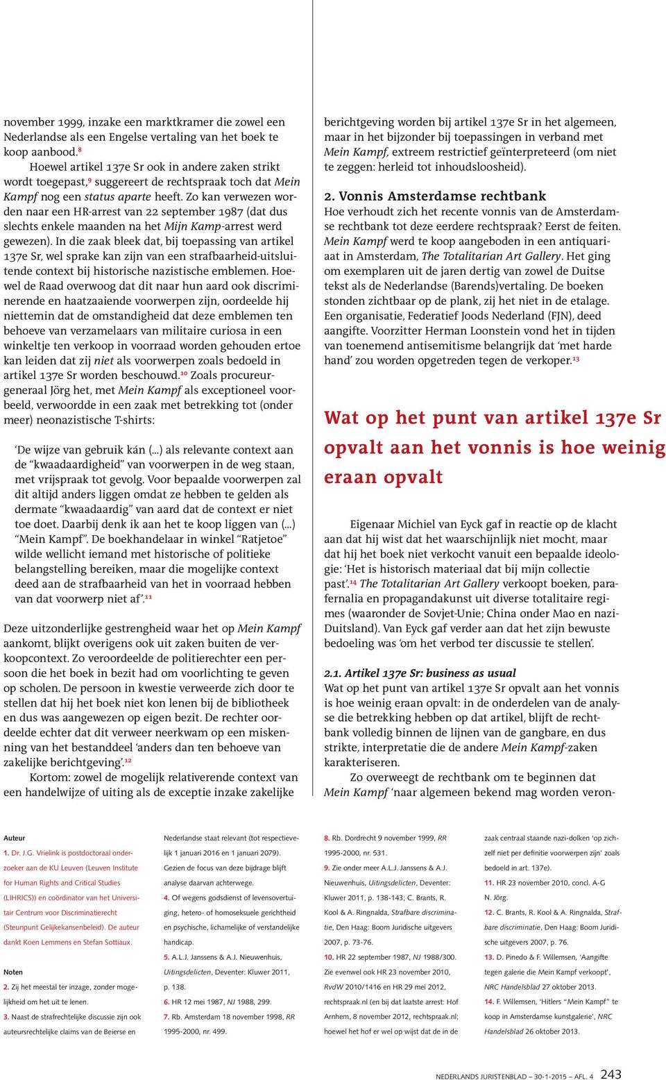 Zo kan verwezen worden naar een HR-arrest van 22 september 1987 (dat dus slechts enkele maanden na het Mijn Kamp-arrest werd gewezen).