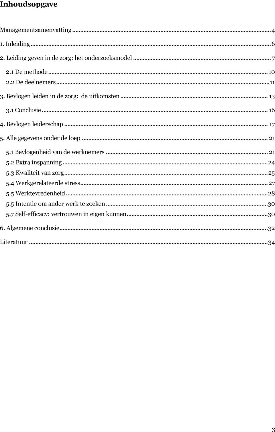 Alle gegevens onder de loep... 21 5.1 Bevlogenheid van de werknemers... 21 5.2 Extra inspanning... 24 5.3 Kwaliteit van zorg... 25 5.