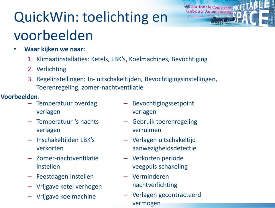 nachts verlagen Inschakeltijden LBK s verkorten Zomer-nachtventilatie instellen Feestdagen instellen Vrijgave ketel verhogen Vrijgave koelmachine