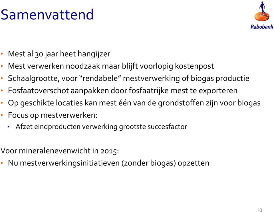 geschikte locaties kan mest één van de grondstoffen zijn voor biogas Focus op mestverwerken: Afzet eindproducten