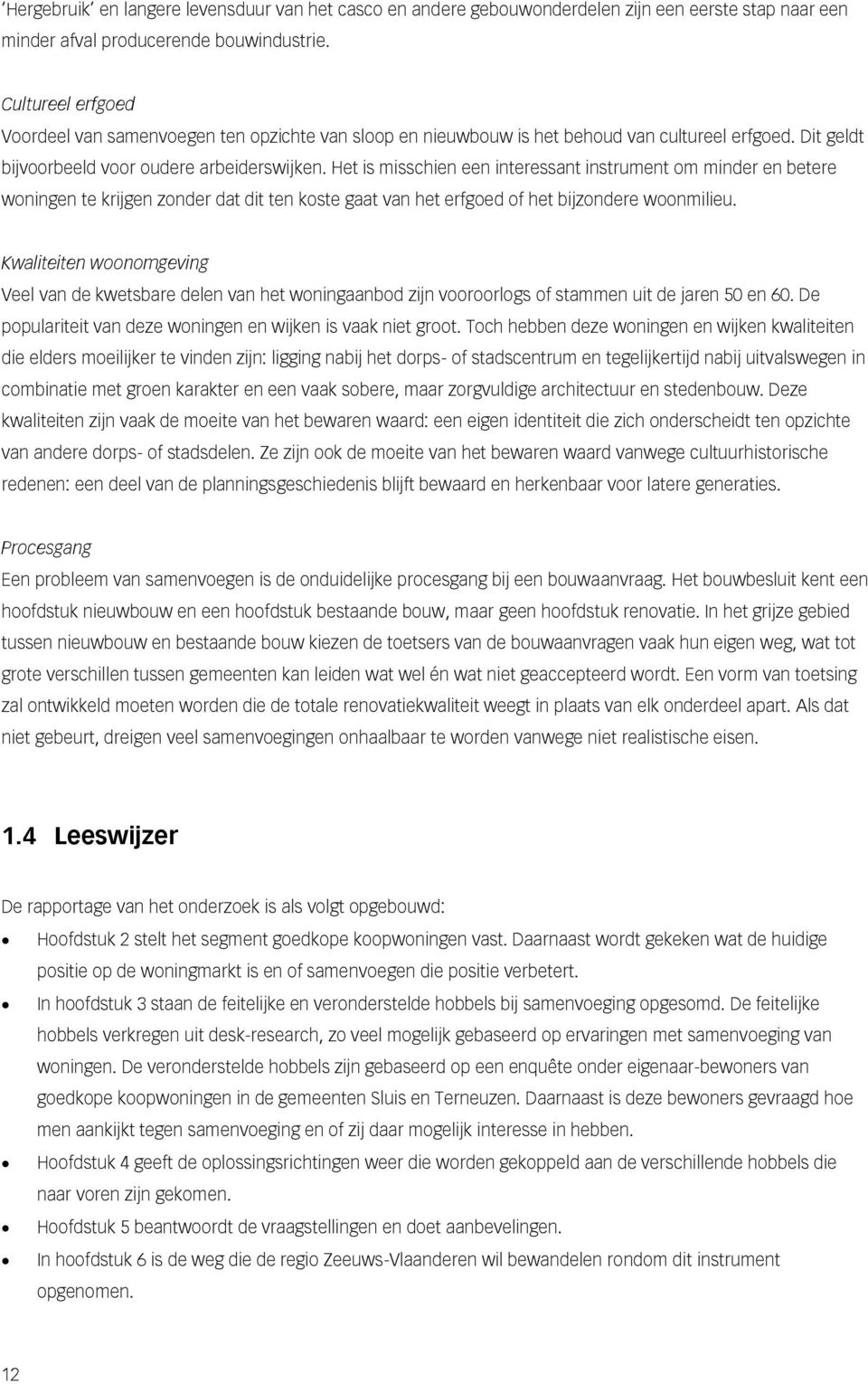 Het is misschien een interessant instrument om minder en betere woningen te krijgen zonder dat dit ten koste gaat van het erfgoed of het bijzondere woonmilieu.