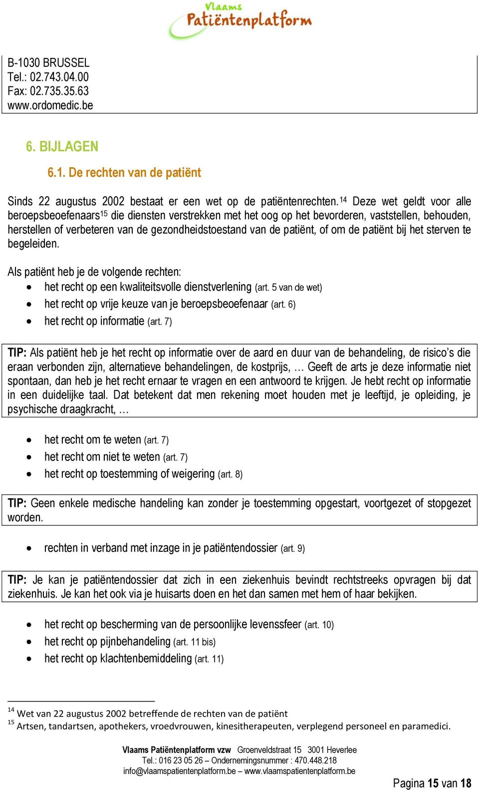 om de patiënt bij het sterven te begeleiden. Als patiënt heb je de volgende rechten: het recht op een kwaliteitsvolle dienstverlening (art.