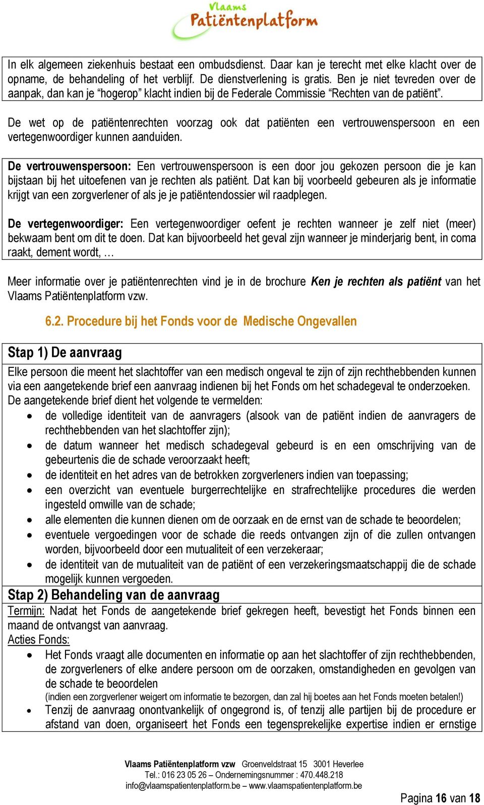 De wet op de patiëntenrechten voorzag ook dat patiënten een vertrouwenspersoon en een vertegenwoordiger kunnen aanduiden.