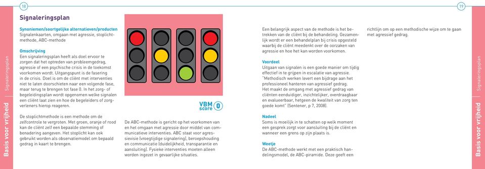 Doel is om de cliënt met interventies niet te laten doorschieten naar een volgende fase, maar terug te brengen tot fase 0.