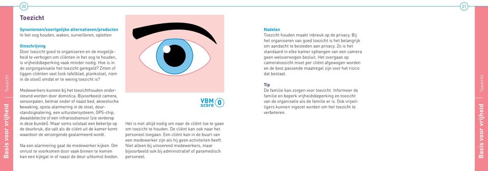 Medewerkers kunnen bij het toezichthouden ondersteund worden door domotica.