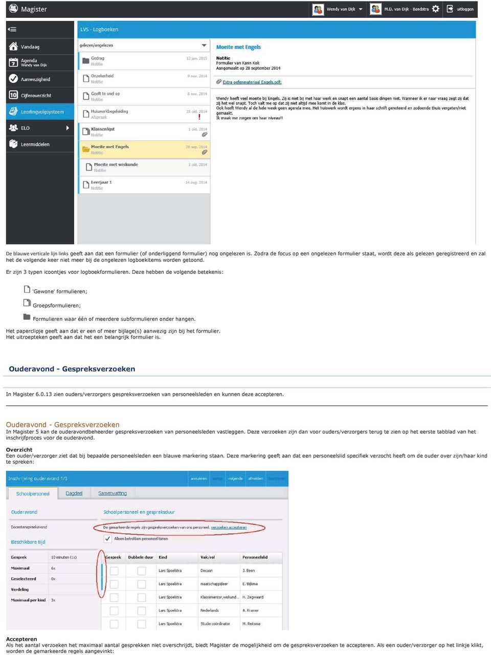 Er zijn 3 typen icoontjes voor logboekformulieren. Deze hebben de volgende betekenis: 'Gewone' formulieren; Groepsformulieren; Formulieren waar één of meerdere subformulieren onder hangen.