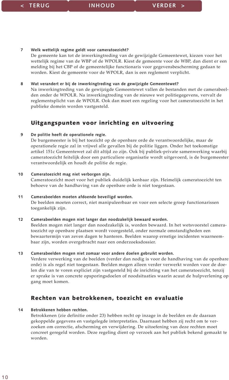 Kiest de gemeente voor de WPOLR, dan is een reglement verplicht. 8 Wat verandert er bij de inwerkingtreding van de gewijzigde Gemeentewet?