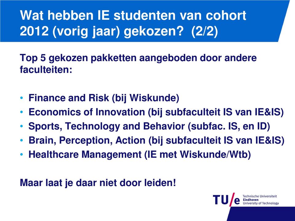 Economics of Innovation (bij subfaculteit IS van IE&IS) Sports, Technology and Behavior (subfac.