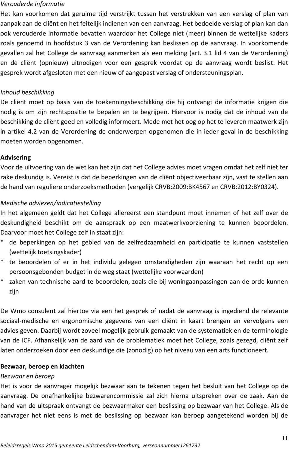 de aanvraag. In voorkomende gevallen zal het College de aanvraag aanmerken als een melding (art. 3.