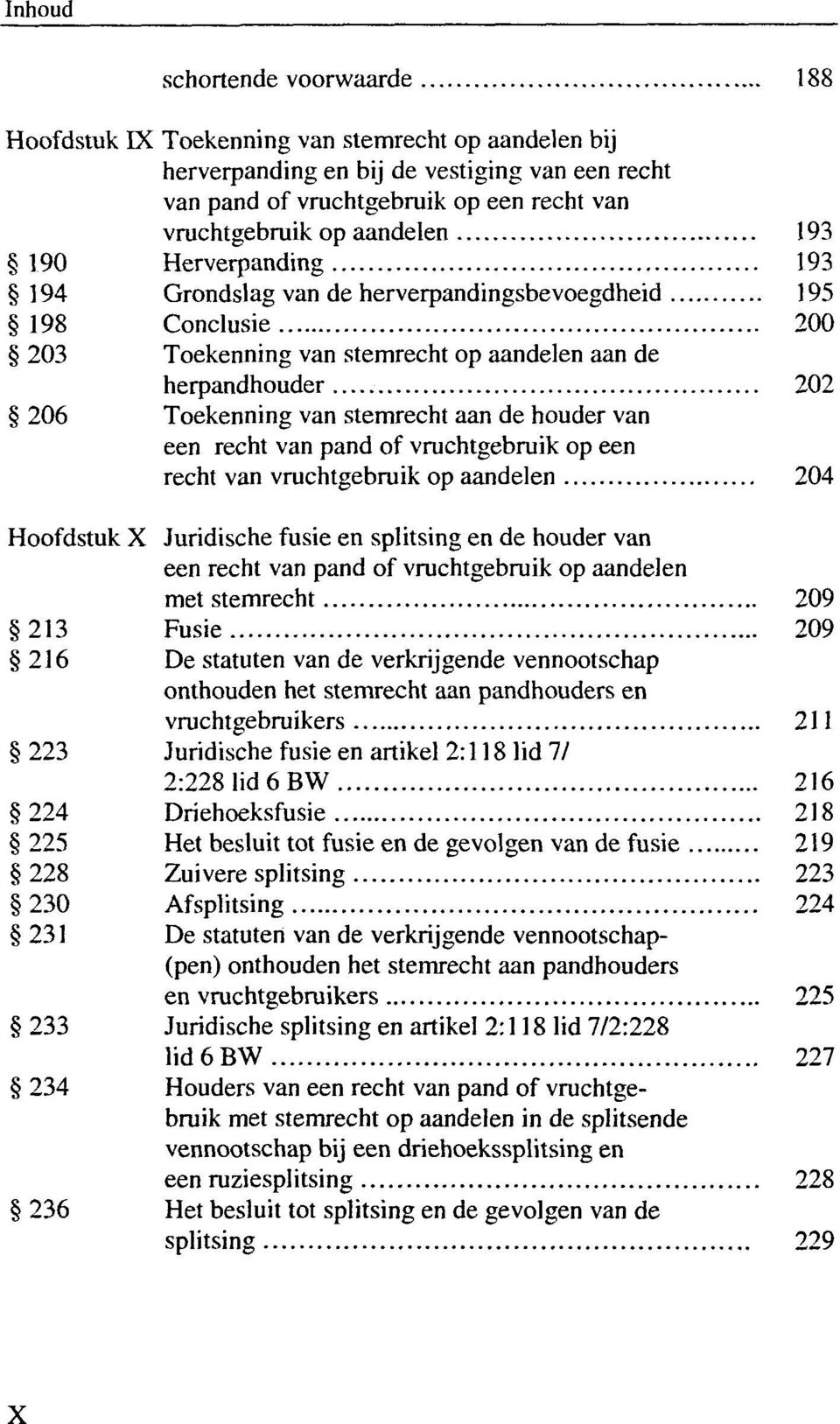 houder van een recht van pand of vruchtgebruik op een recht van vruchtgebruik op aandelen 204 Hoofdstuk X Juridische fusie en splitsing en de houder van een recht van pand of vruchtgebruik op