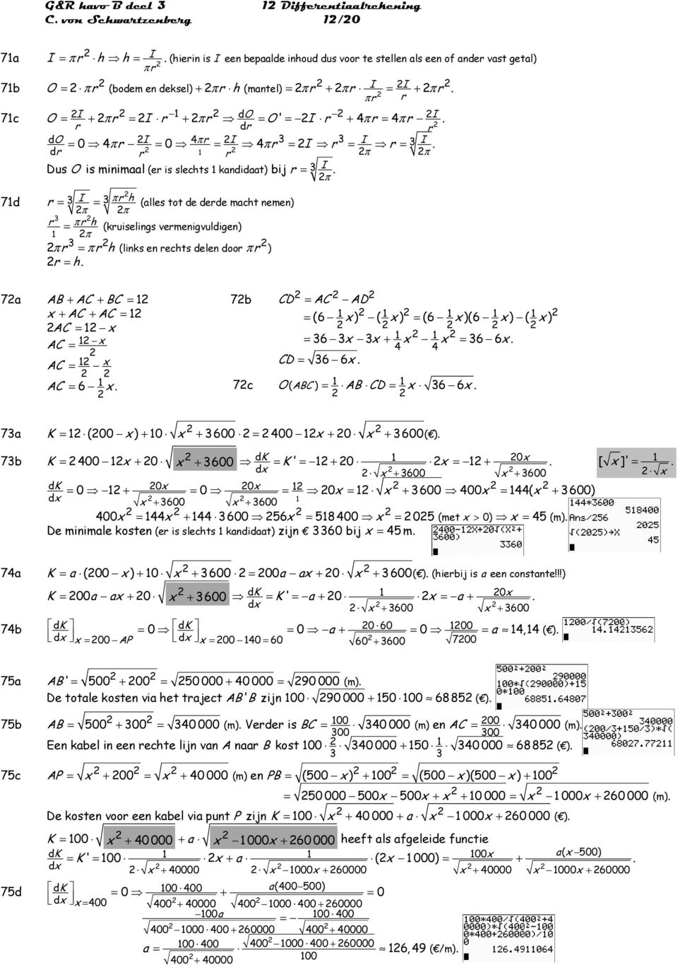 vermenigvuldigen) π π r h (links en rechts delen door ) r h 7a AB AC BC AC AC AC AC AC AC 6 7b CD AC AD (6 ) ( ) (6 )(6 ) ( ) 6 6 6 CD 6 6 7c O ( ABC ) AB CD 6 6 7a K (00 ) 0 600 00 0 600 ( ) 7b K 00