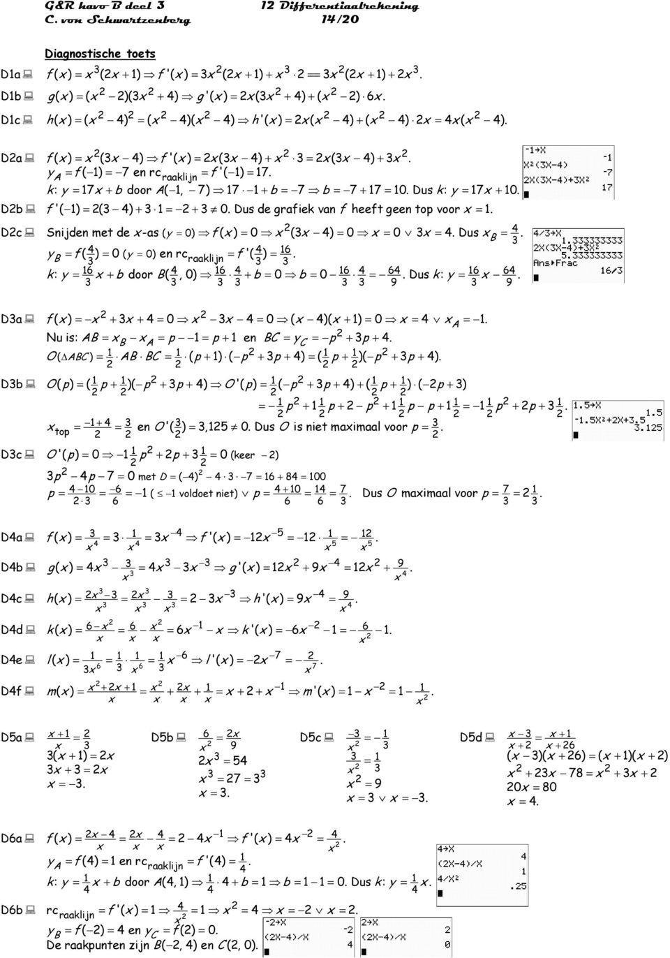 y ( 0) 6 B f ( ) 0 y en rc raaklijn f '( ) k: y 6 b door B(, 0) 6 b 0 b 0 6 6 Dus k: y 6 6 9 9 Da Db Dc Da Db Dc Dd De Df f ( ) 0 0 ( )( ) 0 A Nu is: AB B A p p en BC yc p p O ( ABC ) AB BC ( p ) ( p