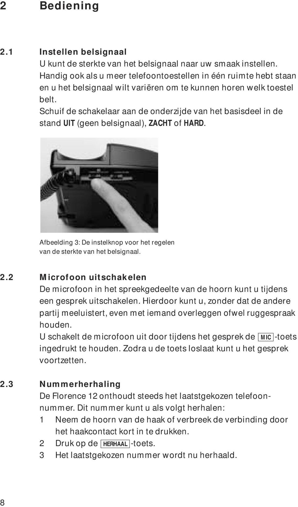 Schuif de schakelaar aan de onderzijde van het basisdeel in de stand UIT (geen belsignaal), ZACHT of HARD. Afbeelding 3: De instelknop voor het regelen van de sterkte van het belsignaal. 2.