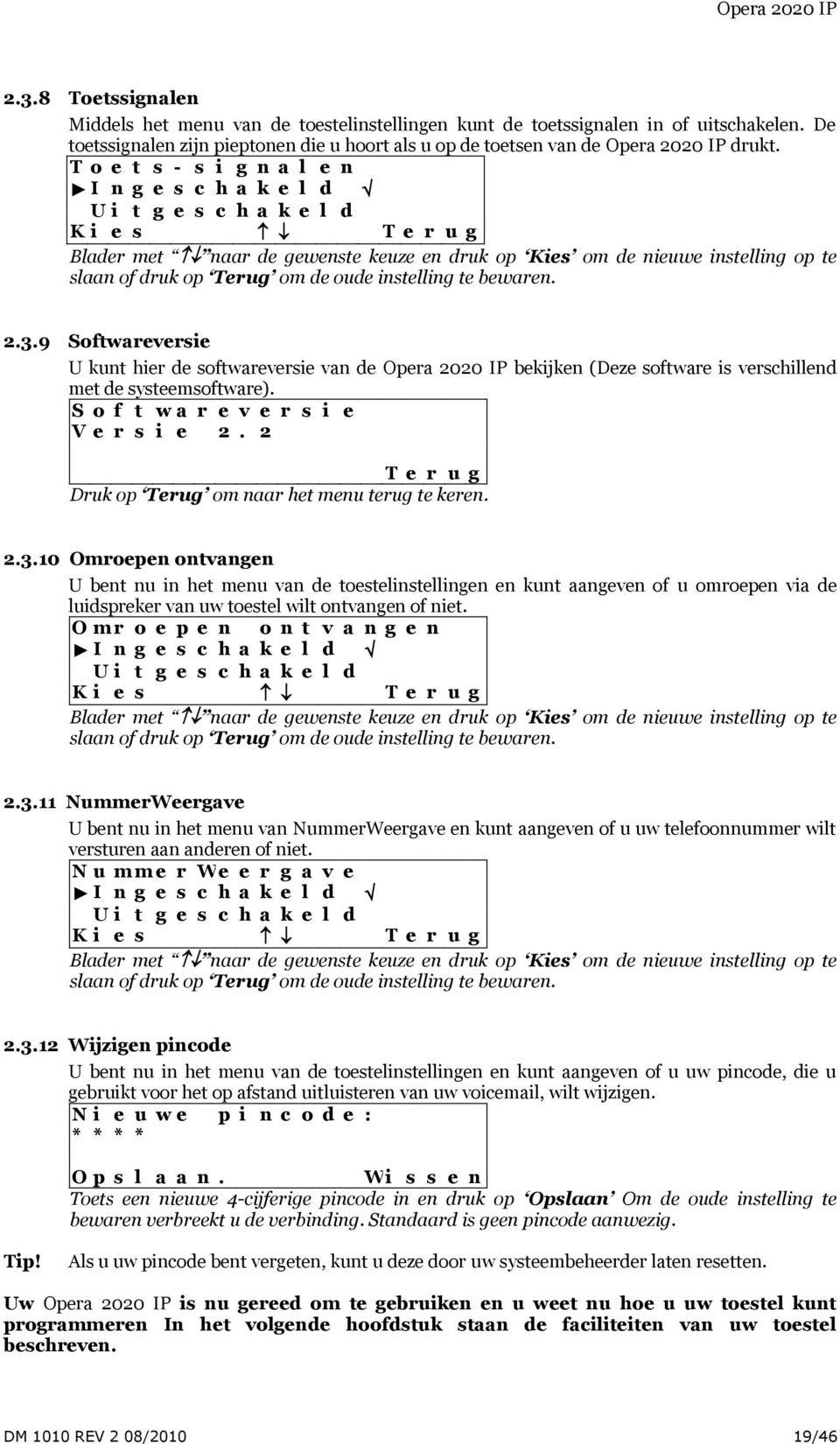 instelling te bewaren. 2.3.9 Softwareversie U kunt hier de softwareversie van de Opera 2020 IP bekijken (Deze software is verschillend met de systeemsoftware).