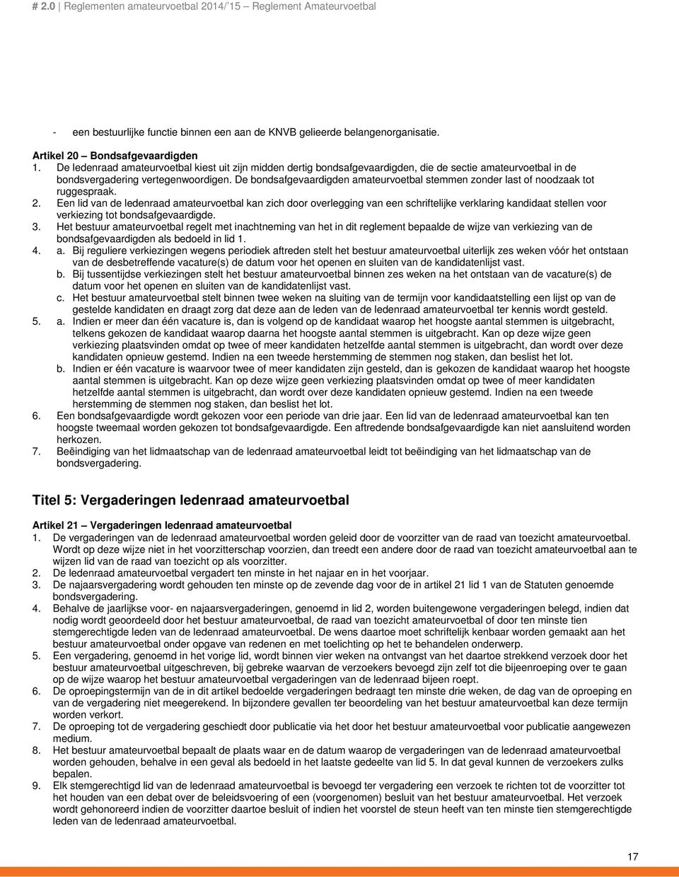 De bondsafgevaardigden amateurvoetbal stemmen zonder last of noodzaak tot ruggespraak. 2.