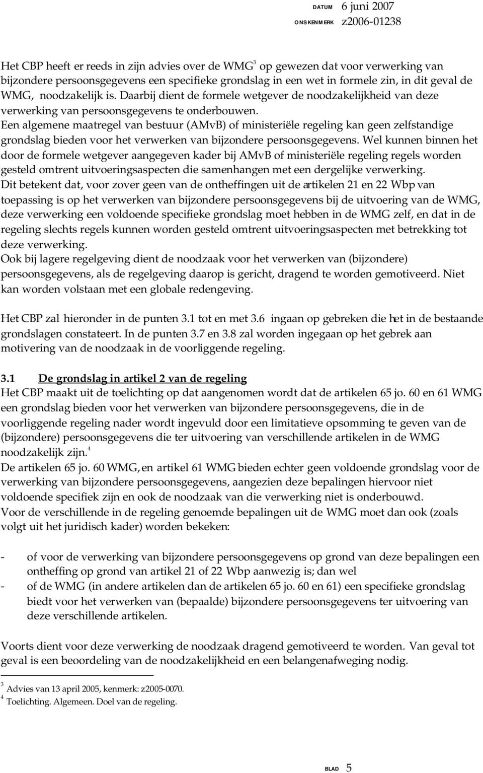 Een algemene maatregel van bestuur (AMvB) of ministeriële regeling kan geen zelfstandige grondslag bieden voor het verwerken van bijzondere persoonsgegevens.