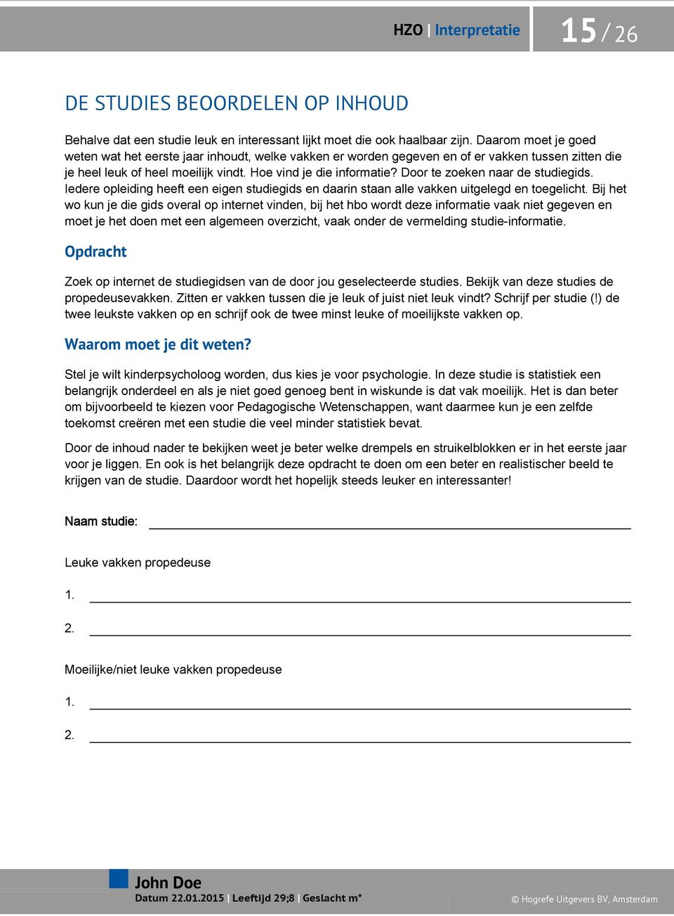 Door te zoeken naar de studiegids. Iedere opleiding heeft een eigen studiegids en daarin staan alle vakken uitgelegd en toegelicht.