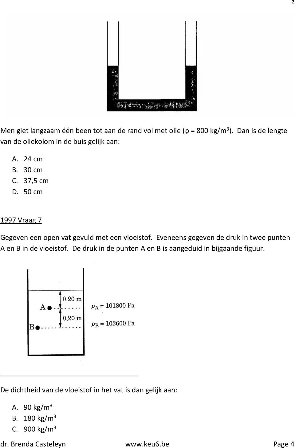 50 cm 1997 Vraag 7 Gegeven een open vat gevuld met een vloeistof.