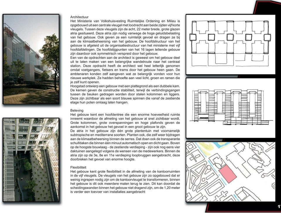 Ook geven ze een ruimtelijk gevoel en dragen ze bij aan de klimaatbeheersing van het gebouw.