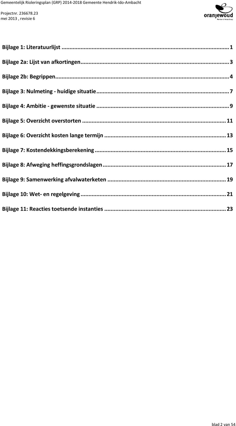 ..11 Bijlage 6: Overzicht kosten lange termijn...13 Bijlage 7: Kostendekkingsberekening.