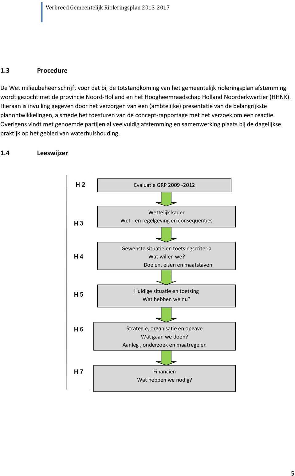 Hieraan is invulling gegeven door het verzorgen van een (ambtelijke) presentatie van de belangrijkste planontwikkelingen, alsmede het toesturen van de concept rapportage met het verzoek om een