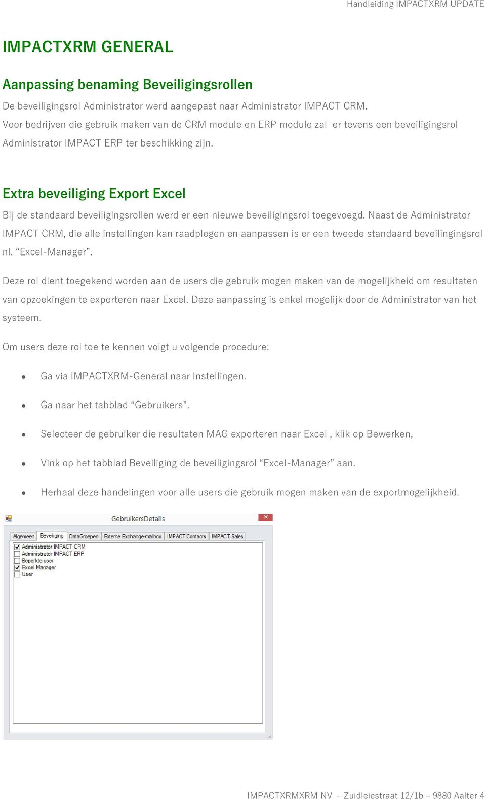 Extra beveiliging Export Excel Bij de standaard beveiligingsrollen werd er een nieuwe beveiligingsrol toegevoegd.
