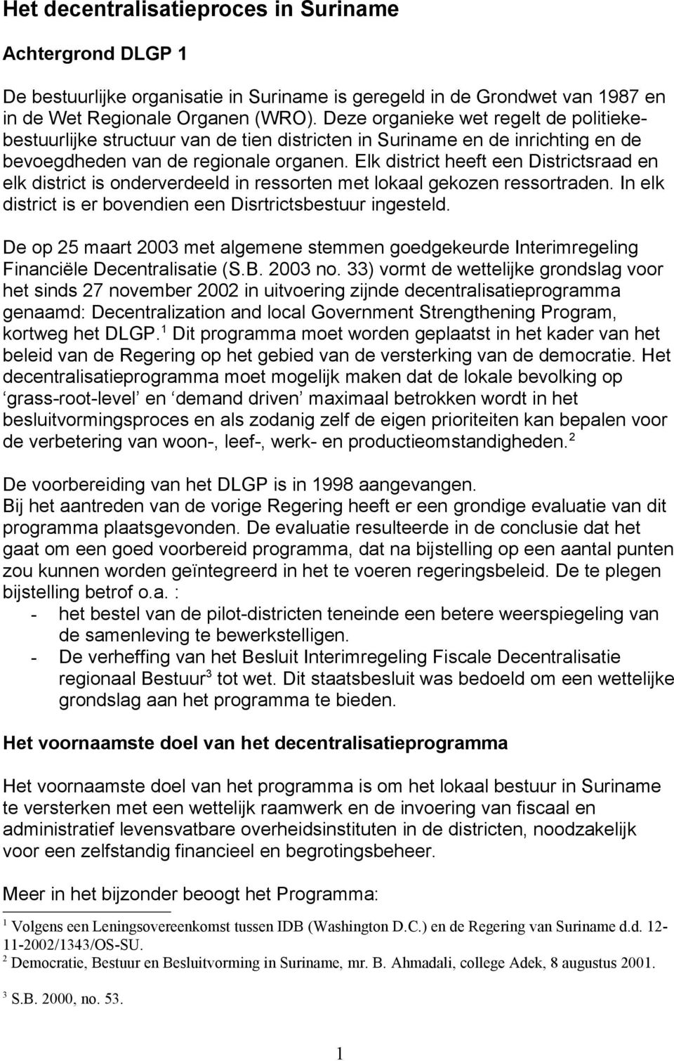 Elk district heeft een Districtsraad en elk district is onderverdeeld in ressorten met lokaal gekozen ressortraden. In elk district is er bovendien een Disrtrictsbestuur ingesteld.