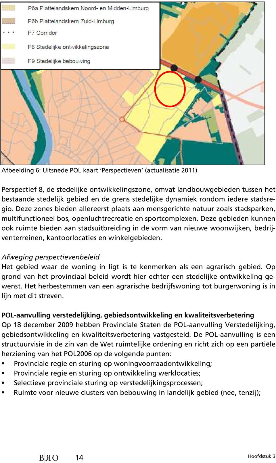 Deze gebieden kunnen ook ruimte bieden aan stadsuitbreiding in de vorm van nieuwe woonwijken, bedrijventerreinen, kantoorlocaties en winkelgebieden.