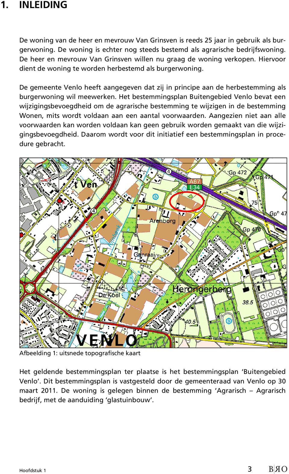 De gemeente Venlo heeft aangegeven dat zij in principe aan de herbestemming als burgerwoning wil meewerken.