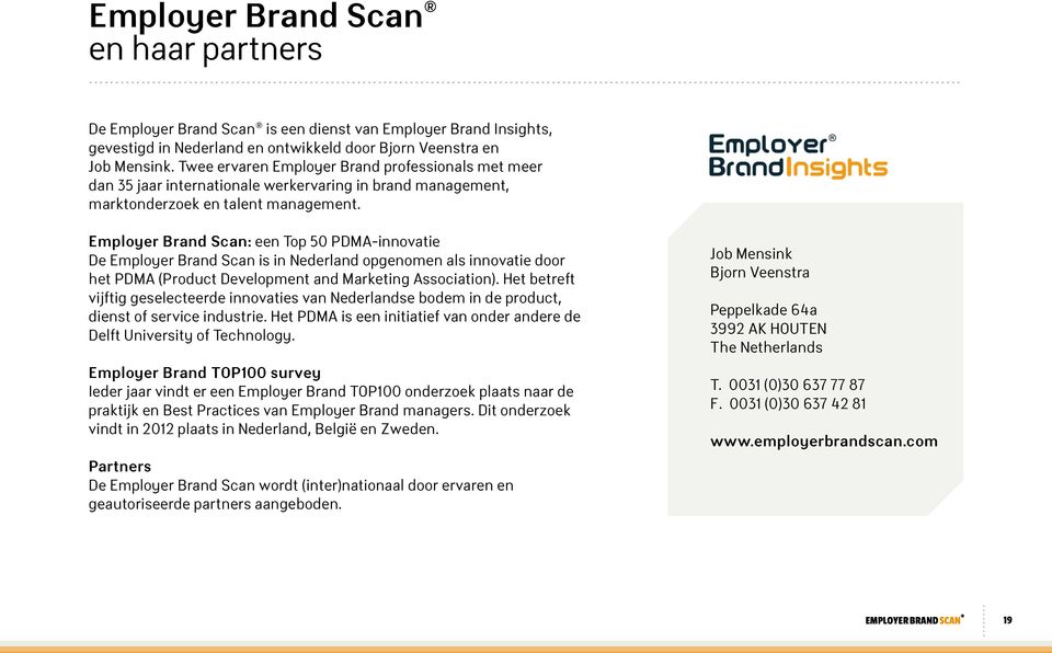 Employer Brand Scan: een Top 50 PDMA-innovatie De Employer Brand Scan is in Nederland opgenomen als innovatie door het PDMA (Product Development and Marketing Association).
