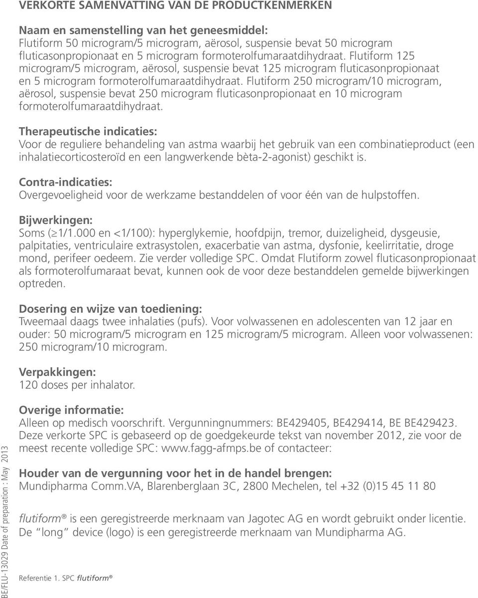 Flutiform 250 microgram/10 microgram, aërosol, suspensie bevat 250 microgram fluticasonpropionaat en 10 microgram formoterolfumaraatdihydraat.