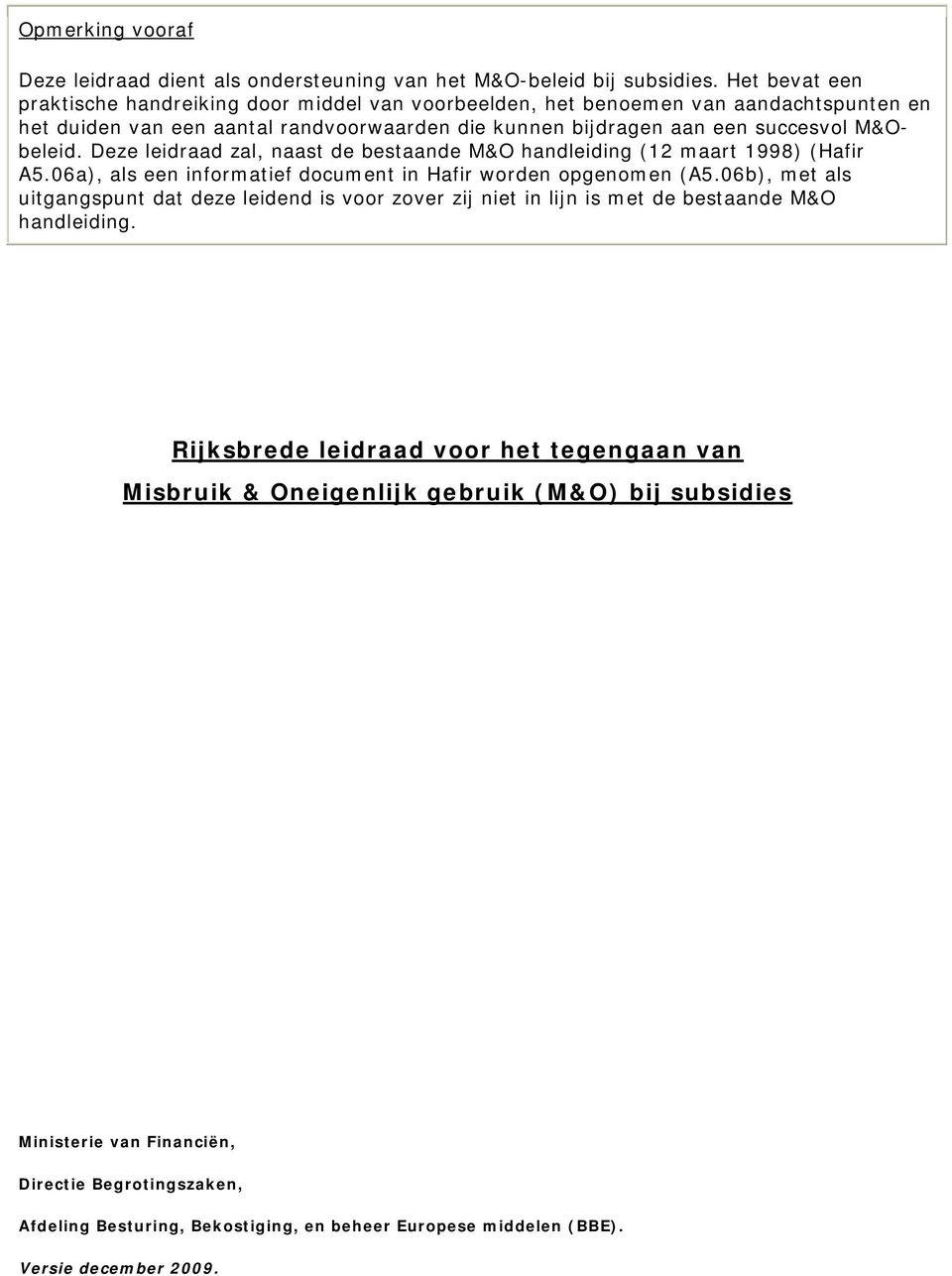 Deze leidraad zal, naast de bestaande M&O handleiding (12 maart 1998) (Hafir A5.06a), als een informatief document in Hafir worden opgenomen (A5.