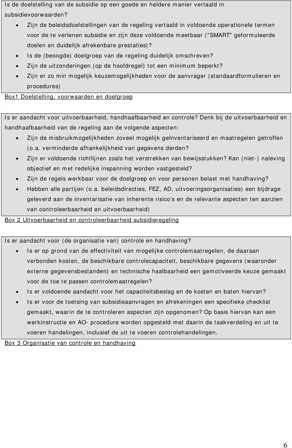 afrekenbare prestaties)? Is de (beoogde) doelgroep van de regeling duidelijk omschreven? Zijn de uitzonderingen (op de hoofdregel) tot een minimum beperkt?