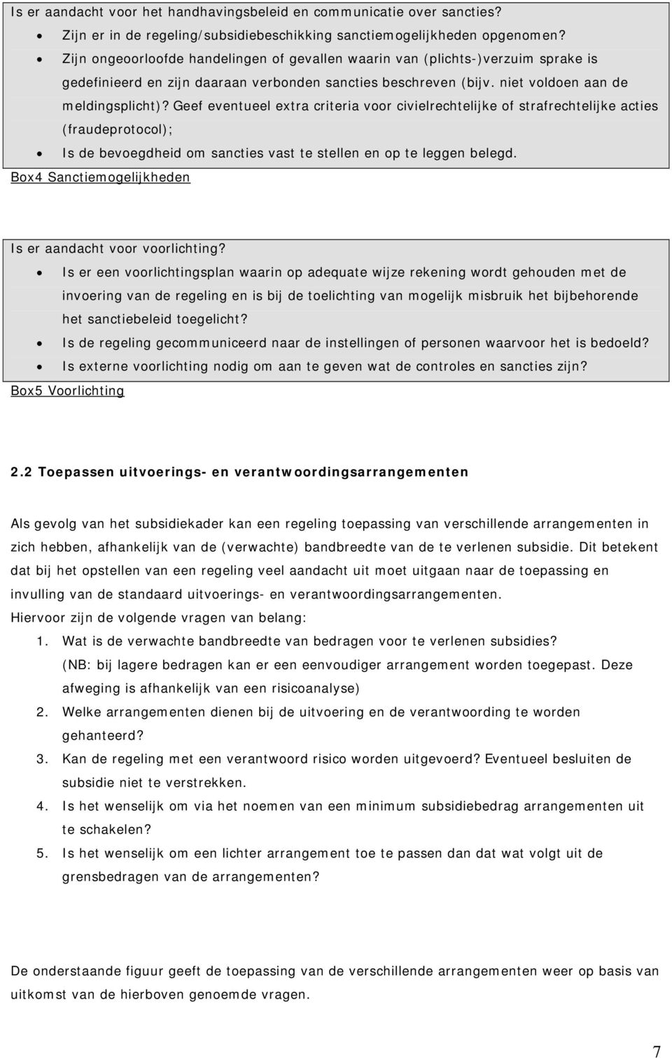 Geef eventueel extra criteria voor civielrechtelijke of strafrechtelijke acties (fraudeprotocol); Is de bevoegdheid om sancties vast te stellen en op te leggen belegd.