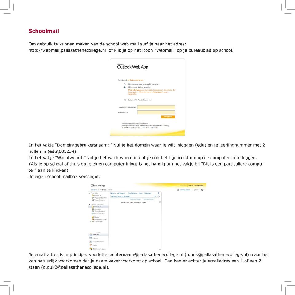 In het vakje Wachtwoord: vul je het wachtwoord in dat je ook hebt gebruikt om op de computer in te loggen.