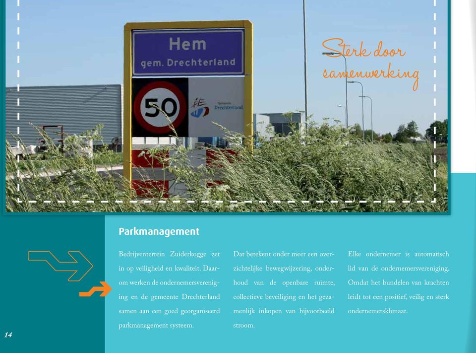 U kunt ook een afspraak maken voor een gesprek via gemeente@drechterland.nl. Voor meer informatie: www.drechterland.nl en www.ruimtelijkeplannen.nl. Deze brochure is met zorg samengesteld.