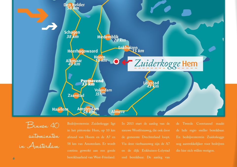 afstand van Hoorn en de A7 en Hilversum Utrecht bereikbaarheid van West-Friesland. de gemeente Drechterland loopt. 58 km van Amsterdam.