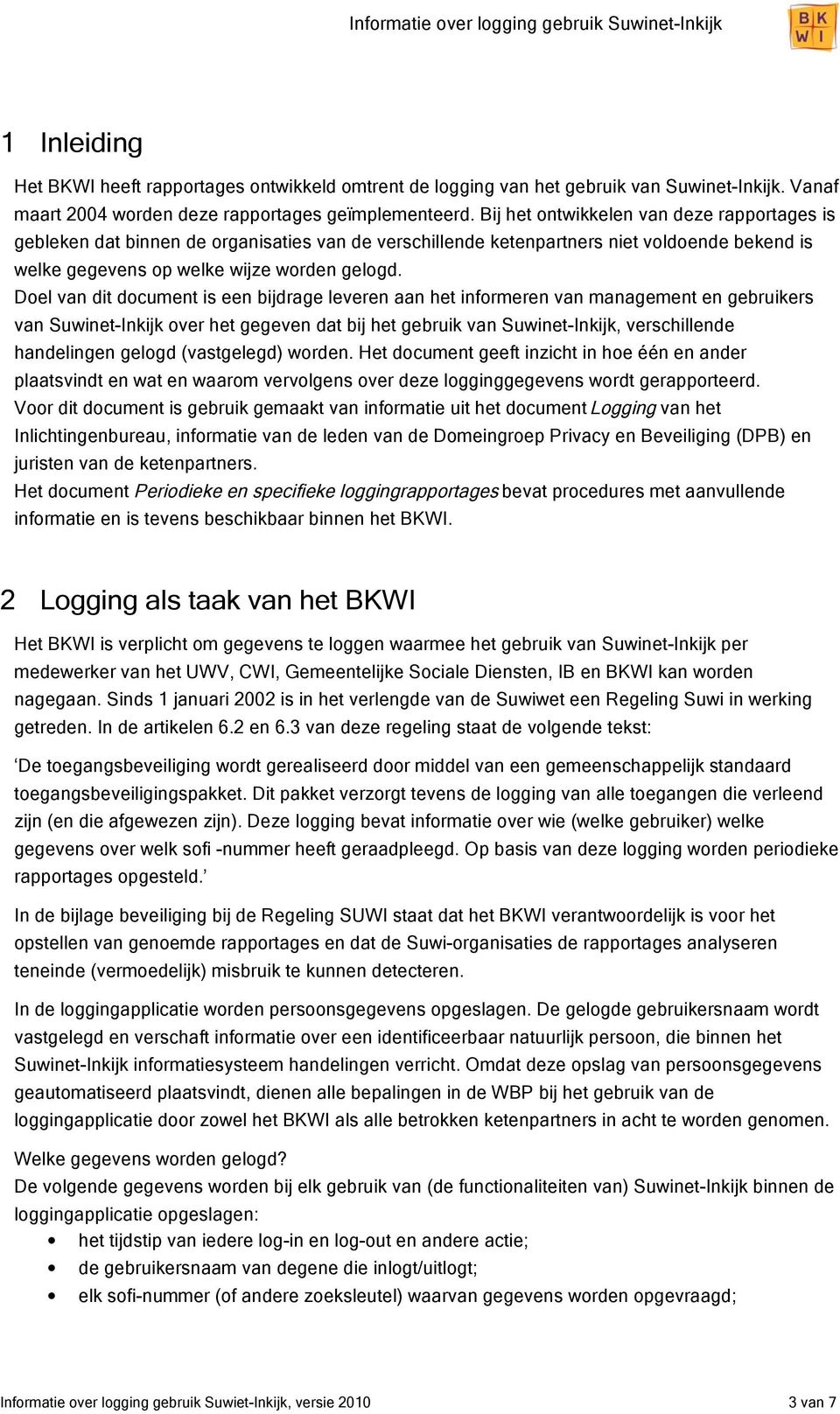 Doel van dit document is een bijdrage leveren aan het informeren van management en gebruikers van Suwinet-Inkijk over het gegeven dat bij het gebruik van Suwinet-Inkijk, verschillende handelingen