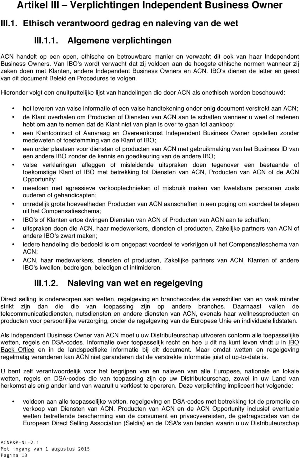 IBO's dienen de letter en geest van dit document Beleid en Procedures te volgen.