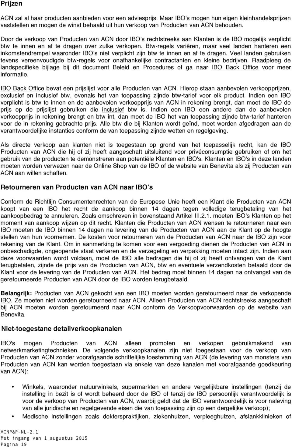 Btw-regels variëren, maar veel landen hanteren een inkomstendrempel waaronder IBO s niet verplicht zijn btw te innen en af te dragen.