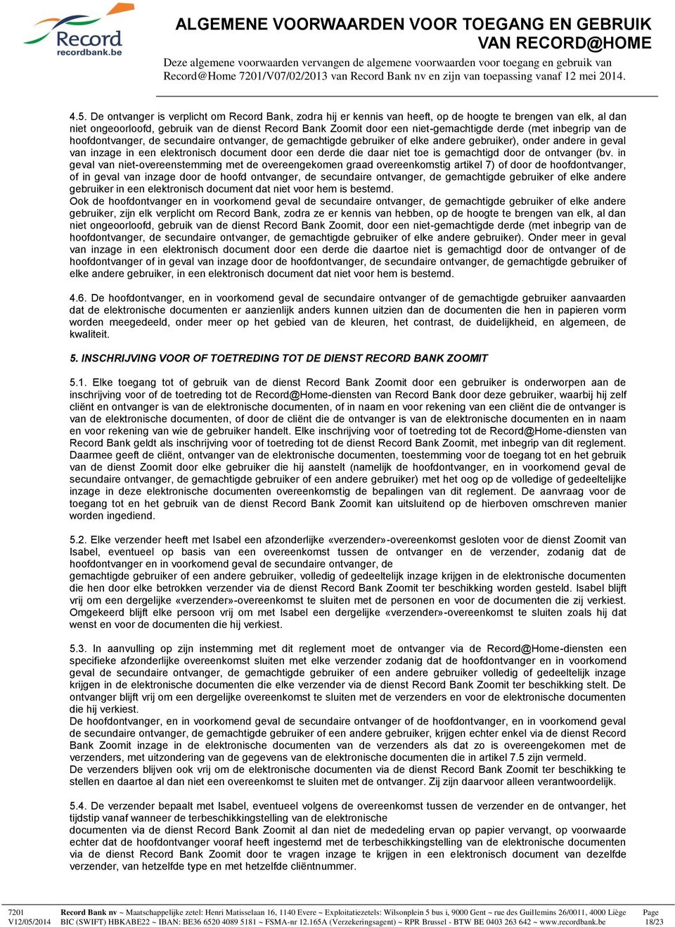 derde (met inbegrip van de hoofdontvanger, de secundaire ontvanger, de gemachtigde gebruiker of elke andere gebruiker), onder andere in geval van inzage in een elektronisch document door een derde