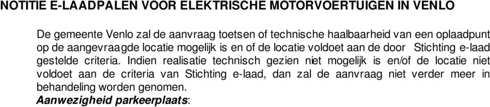 Aanwezigheid parkeerplaats: Op de aangevraagde locatie dient al een parkeerplaats aanwezig te zijn.